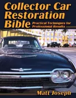 Biblia restaurării mașinilor de colecție: Tehnici practice pentru rezultate profesionale - Collector Car Restoration Bible: Practical Techniques for Professional Results
