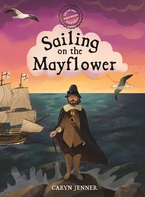 Imaginează-ți că ai fost acolo... Navigând pe Mayflower - Imagine You Were There... Sailing on the Mayflower