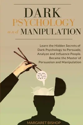 Psihologie întunecată și manipulare: Învață secretele ascunse ale Psihologiei Întunecate pentru a Persuada Analizează și Influențează oamenii. Deveniți Maestrul Persuasio - Dark Psychology and Manipulation: Learn the hidden secrets of Dark Psychology to Persuade Analyze and Influence people. Became the Master of Persuasio