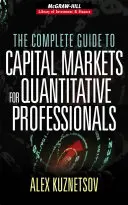 Ghidul complet al piețelor de capital pentru profesioniștii în domeniul cantitativ - The Complete Guide to Capital Markets for Quantitative Professionals