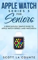 Apple Watch Series 3 pentru seniori: Un ghid ridicol de simplu pentru Apple Watch Series 3 și WatchOS 6 - Apple Watch Series 3 For Seniors: A Ridiculously Simple Guide to Apple Watch Series 3 and WatchOS 6