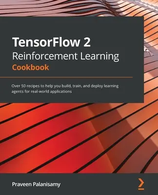 TensorFlow 2 Reinforcement Learning Cookbook: Peste 50 de rețete pentru a vă ajuta să construiți, să antrenați și să implementați agenți de învățare pentru aplicații din lumea reală - TensorFlow 2 Reinforcement Learning Cookbook: Over 50 recipes to help you build, train, and deploy learning agents for real-world applications