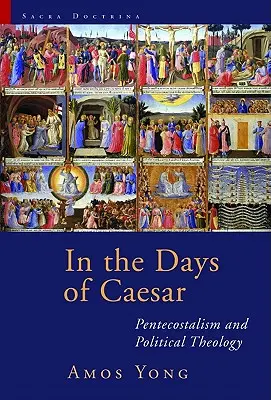 În zilele lui Cezar: Penticostalismul și teologia politică - In the Days of Caesar: Pentecostalism and Political Theology