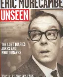 Eric Morecambe nevăzut: Jurnalele, glumele și fotografiile pierdute - Eric Morecambe Unseen: The Lost Diaries, Jokes and Photographs