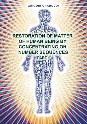 Restaurarea materiei ființei umane prin concentrarea asupra secvenței numerelor - Partea 1 - Restoration of Matter of Human Being by Concentrating on Number Sequence - Part 1