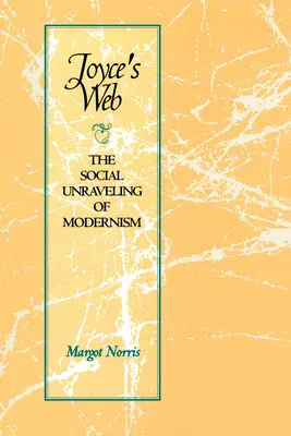 Joyce's Web: Desfășurarea socială a modernismului - Joyce's Web: The Social Unraveling of Modernism