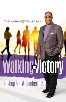 Mergând în victorie: Creștinul și cultura II - Walking in Victory: The Christian and the Culture II