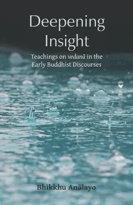 Aprofundarea înțelegerii: Învățături despre vedanā în discursurile budiste timpurii - Deepening Insight: Teachings on vedanā in the Early Buddhist Discourses