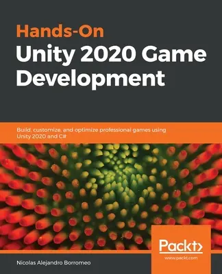 Hands-On Unity 2020 Game Development: Construiți, personalizați și optimizați jocuri profesionale folosind Unity 2020 și C# - Hands-On Unity 2020 Game Development: Build, customize, and optimize professional games using Unity 2020 and C#