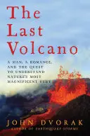Ultimul vulcan: Un om, o poveste de dragoste și încercarea de a înțelege cea mai magnifică furie a naturii - The Last Volcano: A man, a romance, and the quest to understand nature's most magnificent fury