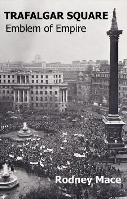 Trafalgar Square: Emblema Imperiului - Trafalgar Square: Emblem of Empire