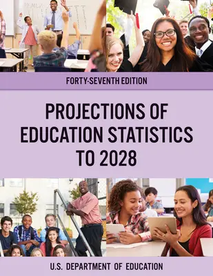 Proiecții ale statisticilor educaționale până în 2028, ediția a 47-a - Projections of Education Statistics to 2028, Forty-Seventh Edition