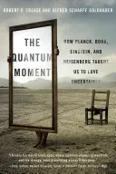 Momentul cuantic: Cum ne-au învățat Planck, Bohr, Einstein și Heisenberg să iubim incertitudinea - Quantum Moment: How Planck, Bohr, Einstein, and Heisenberg Taught Us to Love Uncertainty