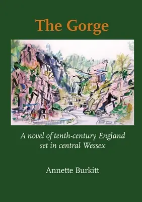 The Gorge: Un roman al Angliei secolului al X-lea plasat în Wessex-ul central - The Gorge: A Novel of Tenth-Century England set in Central Wessex