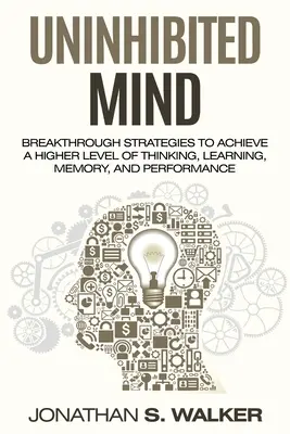 Îmbunătățiți-vă memoria - Memorie nelimitată: Strategii revoluționare pentru a atinge un nivel superior de gândire, învățare, memorie și performanță - Improve Your Memory - Unlimited Memory: Breakthrough Strategies to Achieve a Higher Level of Thinking, Learning, Memory, and Performance