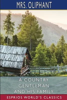 Un gentleman de la țară și familia sa (Esprios Classics) - A Country Gentleman and His Family (Esprios Classics)
