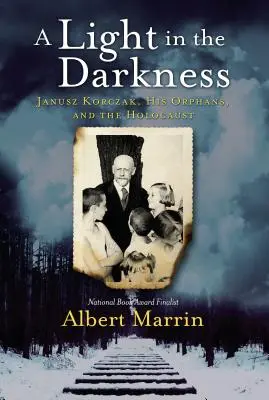 O lumină în întuneric: Janusz Korczak, orfanii săi și Holocaustul - A Light in the Darkness: Janusz Korczak, His Orphans, and the Holocaust