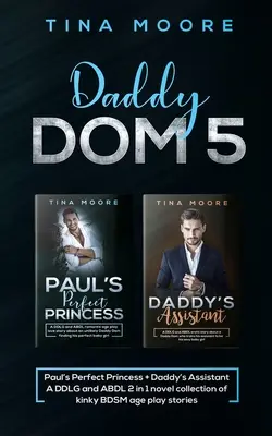 Daddy Dom 5: Prințesa perfectă a lui Paul + Asistenta lui Daddy O colecție de romane DDLG și ABDL 2 în 1 de povești perverse BDSM de joacă pe vârste - Daddy Dom 5: Paul's Perfect Princess + Daddy's Assistant A DDLG and ABDL 2 in 1 novel collection of kinky BDSM age play stories