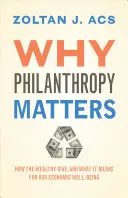 Why Philanthropy Matters: Cum donează cei bogați și ce înseamnă aceasta pentru bunăstarea noastră economică - Why Philanthropy Matters: How the Wealthy Give, and What It Means for Our Economic Well-Being