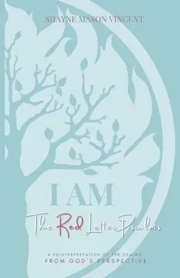 EU SUNT, Psalmi cu litere roșii: O reinterpretare a psalmilor din perspectiva lui Dumnezeu (A Reinterpretation of the Psalms from God's Perspective) - I AM, The Red Letter Psalms: A Reinterpretation of the Psalms from God's Perspective