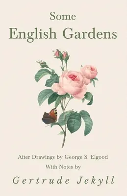Some English Gardens - După desene de George S. Elgood - Cu note de Gertrude Jekyll - Some English Gardens - After Drawings by George S. Elgood - With Notes by Gertrude Jekyll