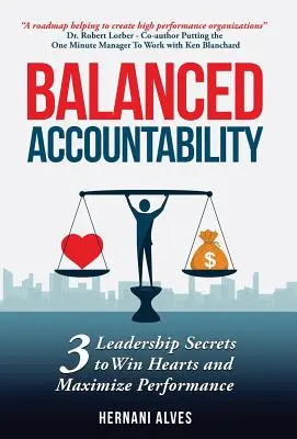 Responsabilitate echilibrată: Secretele de leadership pentru a câștiga inimile și a maximiza performanța - Balanced Accountability: Leadership Secrets to Win Hearts and Maximize Performance