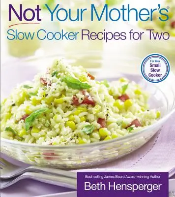 Rețete la aragaz lent pentru doi, nu ale mamei tale - Not Your Mother's Slow Cooker Recipes for Two