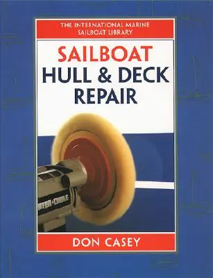 Repararea corpului și a punții bărcilor cu vele - Sailboat Hull and Deck Repair