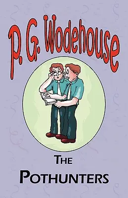 The Pothunters - Din colecția Manor Wodehouse, o selecție din primele opere ale lui P. G. Wodehouse - The Pothunters - From the Manor Wodehouse Collection, a selection from the early works of P. G. Wodehouse