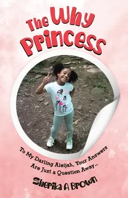 Prințesa de ce: Pentru draga mea Aleijah, răspunsurile tale sunt doar la o întrebare distanță... - The Why Princess: To My Darling Aleijah, Your Answers Are Just a Question Away...