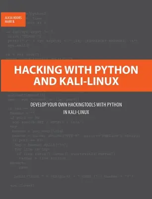 Hacking cu Python și Kali-Linux: Dezvoltarea propriilor instrumente de hacking cu Python în Kali-Linux - Hacking with Python and Kali-Linux: Develop your own Hackingtools with Python in Kali-Linux