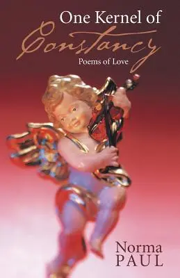 Un sâmbure de constanță: Poems of Love - One Kernel of Constancy: Poems of Love
