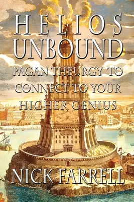 Helios Unbound: Teurgie păgână pentru a te conecta la geniul tău superior - Helios Unbound: Pagan Theurgy to Connect to Your Higher Genius