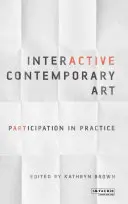 Arta contemporană interactivă: Participarea în practică - Interactive Contemporary Art: Participation in Practice