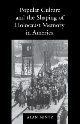 Cultura populară și modelarea memoriei Holocaustului în America - Popular Culture and the Shaping of Holocaust Memory in America