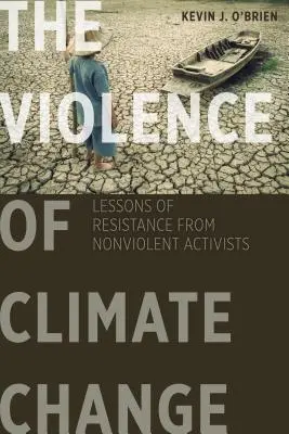 Violența schimbărilor climatice: Lecții de rezistență de la activiștii non-violenți - The Violence of Climate Change: Lessons of Resistance from Nonviolent Activists