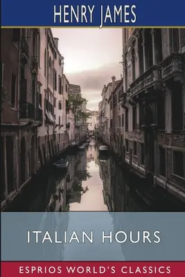 Orele italiene (Esprios Classics) - Italian Hours (Esprios Classics)