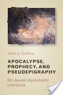 Apocalipsă, profeție și pseudopigrafie: Despre literatura apocaliptică evreiască - Apocalypse, Prophecy, and Pseudepigraphy: On Jewish Apocalyptic Literature