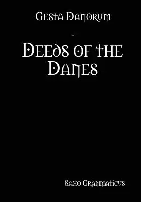 Gesta Danorum - Faptele danezilor - Gesta Danorum - Deeds of the Danes