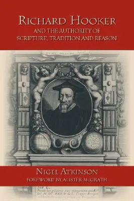 Richard Hooker și autoritatea Scripturii, a Tradiției și a Rațiunii - Richard Hooker and the Authority of Scripture, Tradition and Reason