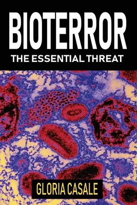 Bioterorismul: Amenințarea esențială - Bioterror: The Essential Threat