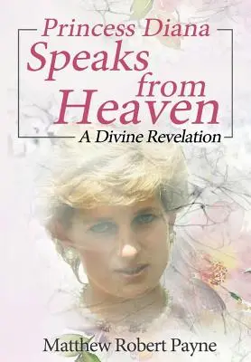 Prințesa Diana vorbește din cer: O revelație divină - Princess Diana Speaks from Heaven: A Divine Revelation