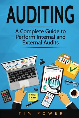 Auditul: Un ghid complet pentru efectuarea auditurilor interne și externe - Auditing: A Complete Guide to Perform Internal and External Audits