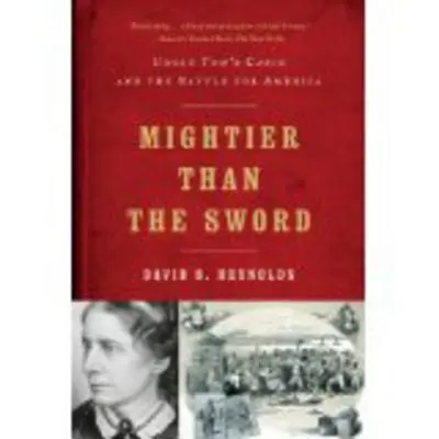 Mai puternică decât sabia: Cabana unchiului Tom și bătălia pentru America (Mightier Than the Sword: Uncle Tom's Cabin and the Battle for America) - Mightier Than the Sword: Uncle Tom's Cabin and the Battle for America