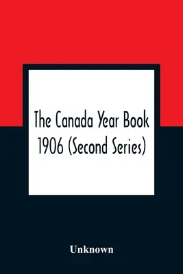 The Canada Year Book 1906 (Seria a doua) - The Canada Year Book 1906 (Second Series)
