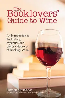 The Booklovers' Guide to Wine: A Celebration of the History, the Mysteries and the Literary Pleasures of Drinking Wine (Carte de vinuri, ghid de vinuri și fo - The Booklovers' Guide to Wine: A Celebration of the History, the Mysteries and the Literary Pleasures of Drinking Wine (Wine Book, Wine Guide, and fo