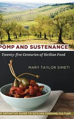 Pomp and Sustenance: Douăzeci și cinci de secole de mâncare siciliană - Pomp and Sustenance: Twenty-five Centuries of Sicilian Food