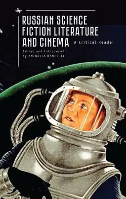 Literatură și cinema science-fiction rusesc: Un cititor critic - Russian Science Fiction Literature and Cinema: A Critical Reader
