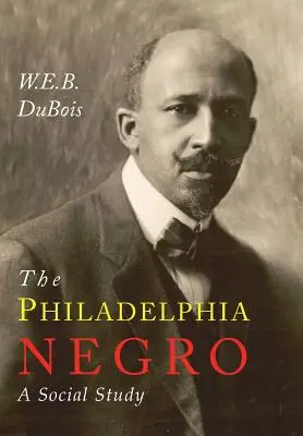 The Philadelphia Negro: Un studiu social - The Philadelphia Negro: A Social Study