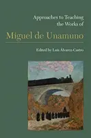 Abordări pentru predarea operelor lui Miguel de Unamuno - Approaches to Teaching the Works of Miguel de Unamuno